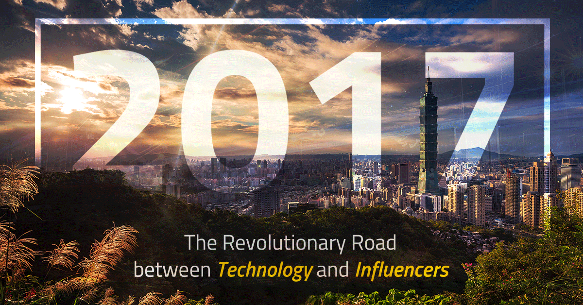 2017: The Revolutionary Road between Technology & Influencers