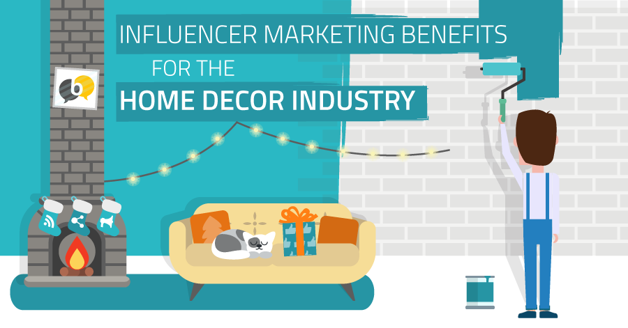 Influencer Marketing Benefits for the Home Decor Industry