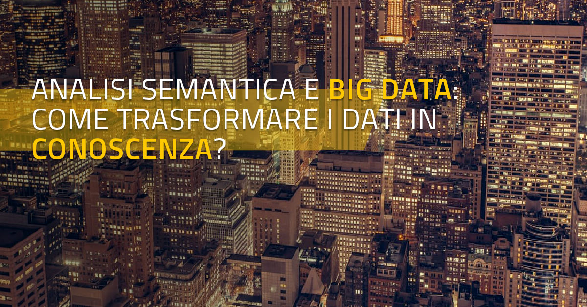 Analisi semantica e Big Data: come trasformare i dati in conoscenza?