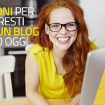 Le ragioni per cui dovresti aprire un blog proprio oggi