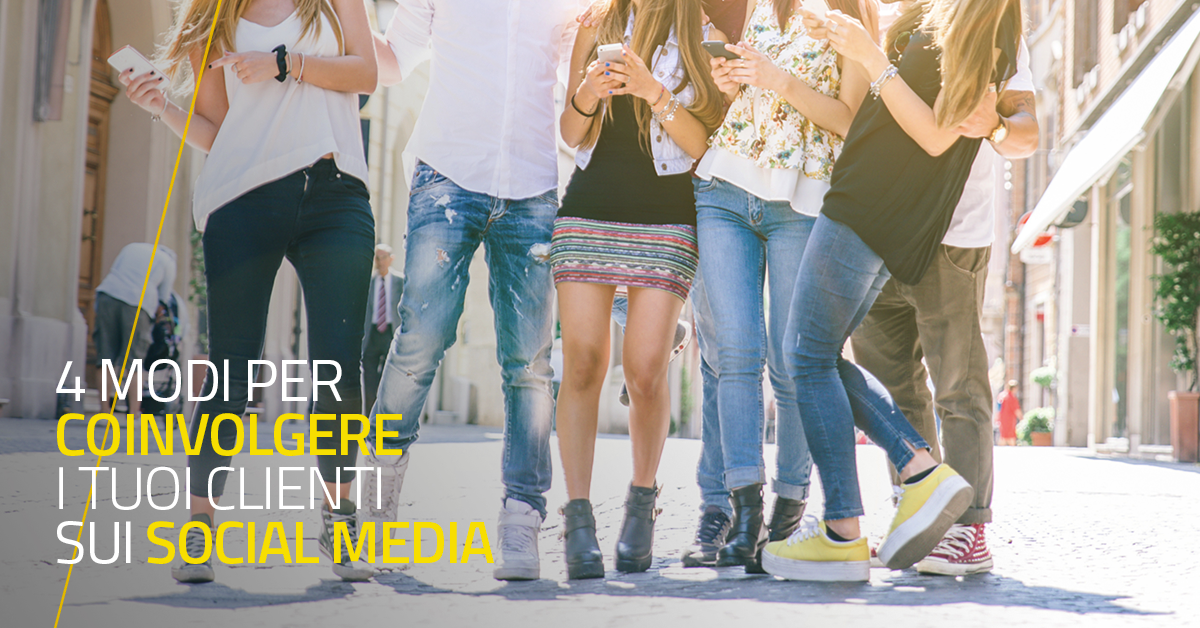 4 modi per coinvolgere i tuoi clienti attraverso i social media