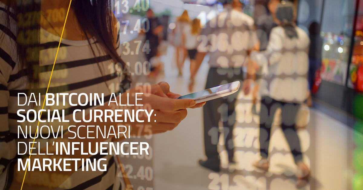 Dai Bitcoin alle Social currency: nuovi scenari dell’Influencer Marketing