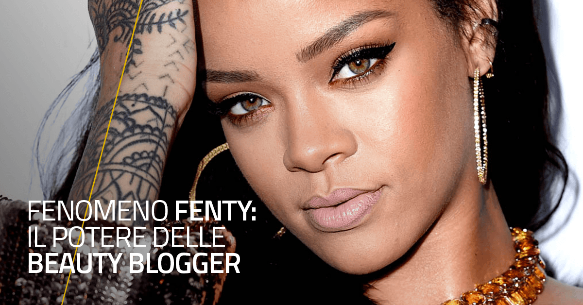 Fenomeno Fenty: il potere delle Beauty Blogger